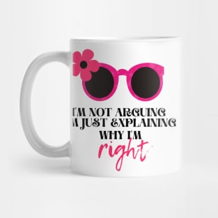 I'm not arguing. I'm just explaining why I'm right Funny Quotes for women Mug